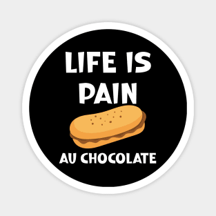 Life is Pain au Chocolat Funny French Pastry Magnet